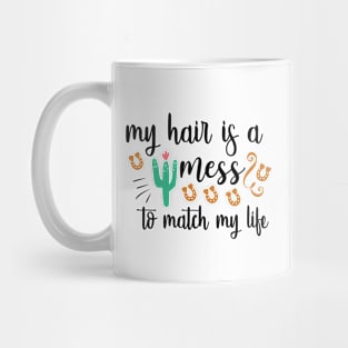 My Hair Is A Mess To Match My Life Mug